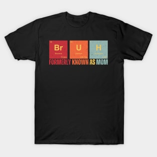 Bruh is Elemental Formerly Known As Mom Funny Mother's Day T-Shirt